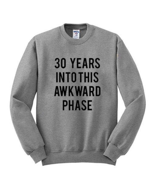30 Years Into This Awkward Phase T shirt