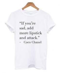 Add More Lipstick And Attack t shirt