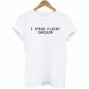 I Speak Fluent Sarcasm T-shirt