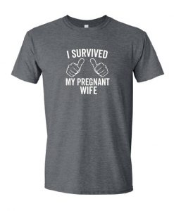 I Survived My Pregnant Wife T Shirt