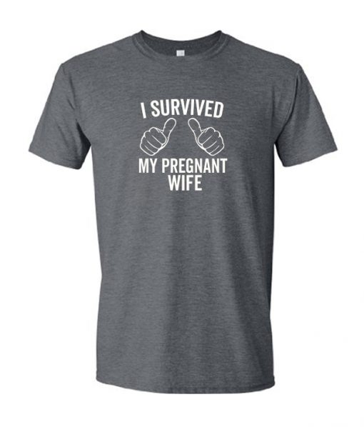 I Survived My Pregnant Wife T Shirt
