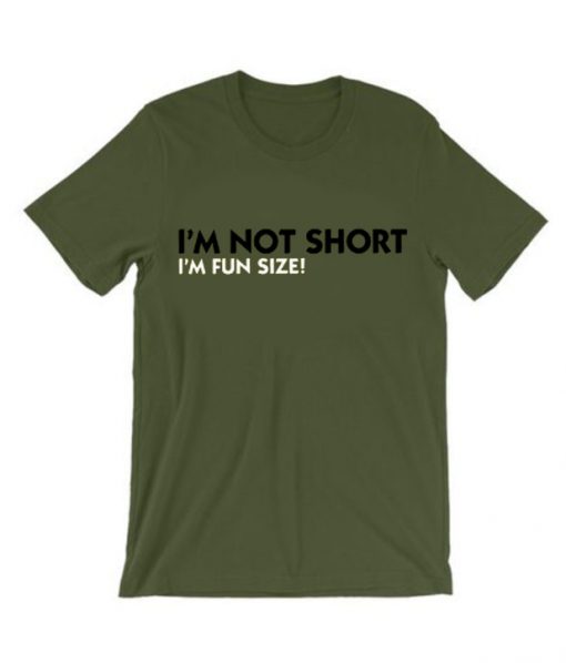 Im Not Short Im Fun Size T Shirt