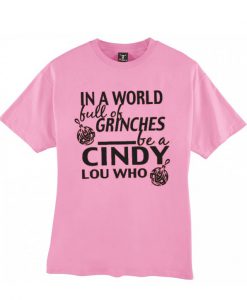 In A World Full of Grinches be a Cindy Lou T-Shirt