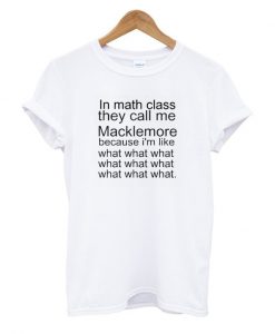 In Math Class they Call Me Macklemore T Shirt
