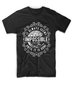 Its Aways Seems Impossible T Shirt