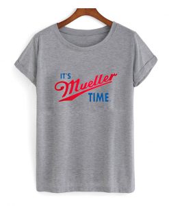 Its Mueller Time T Shirt