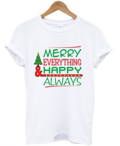 MERRY Everything & HAPPY ALWAYS T-shirt