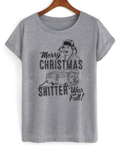 Merry Christmas Shitter Was Full Shirt
