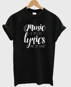 Music is my life t-shirt
