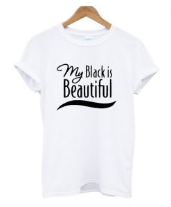 My Black Is Beautiful T-Shirt