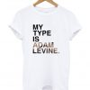 My Type Is Adam Levine T Shirt