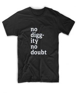 No Diggity No Doubt T Shirt