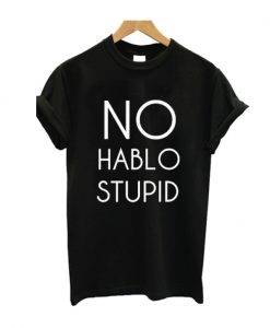 No Hablo Stupid t Shirt