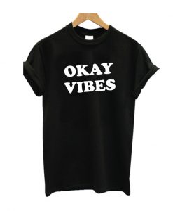 Okay vibes t-shirt
