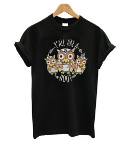 Owl Y'all Are A hoot T Shirt
