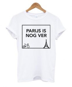 Parijs is Nog Ver T Shirt