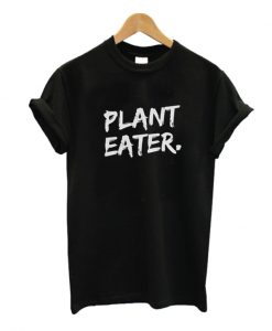 Plant Eater  T shirt