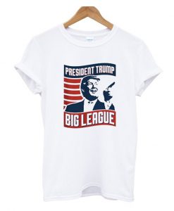 President Trump bigLeague T shirt