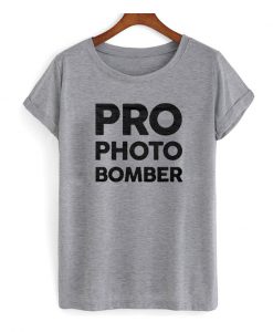 Pro Photo Bomber T Shirt