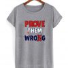 Prove Them Wrong T Shirt