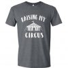 Raising My Circus T Shirt