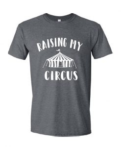 Raising My Circus T Shirt