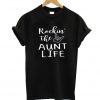 Rockin' the aunt life T Shirt