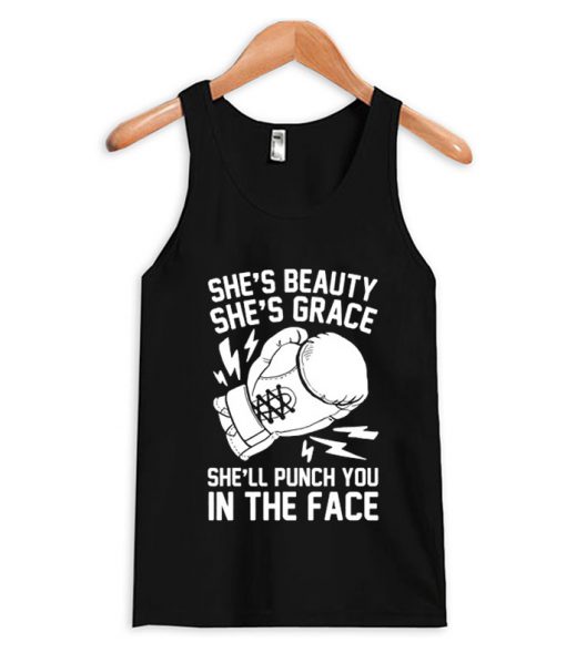 SHE'S BEAUTY SHE'S GRACE SHE'LL PUNCH YOU IN THE FACE Tank top