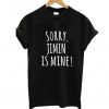 Sorry Jimin Is Mine T Shirt