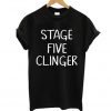 Stage Five Clinger T Shirt