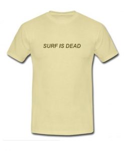Surf Is Dead T Shirt