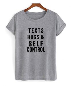 Texts Hugs And Self Control T Shirt