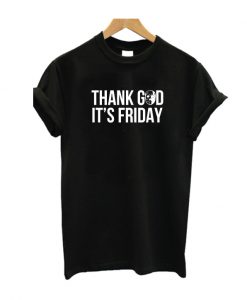 Thank god it's Friday tshirts