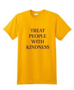 Treat people with kindness t shirt