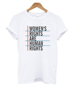 Women's Rights Are Human Rights T Shirt