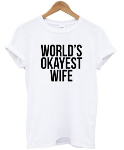 World's Okayest Wife White T-Shirt
