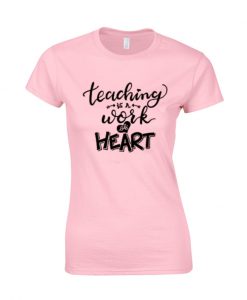 teaching is a work of heart T Shirt