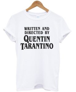 written and directed by quentino tarantino tshirt