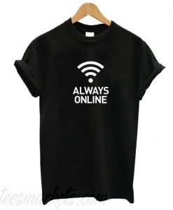 ALways Online t Shirt