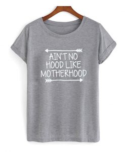 Ain't no hood like motherhood t Shirt