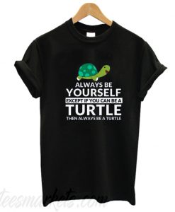 Always Be yourself t Shirt