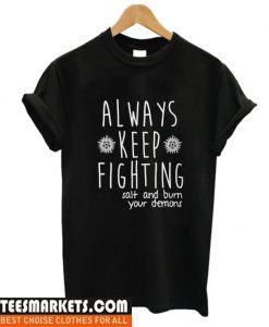 Always Keep Fighting T Shirt