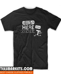 Are We There Yet T Shirt
