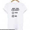 Are you childish T Shirt