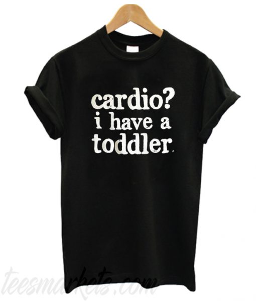 I Have a Toddler T Shirt