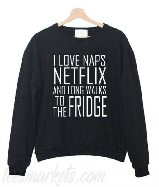 I love naps netflix sweatshirt