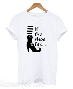 If The Shoes Fits T Shirt