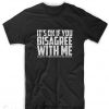It's Okay To Disagree T Shirt