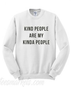 Kind people are my kinda people Sweatshirt