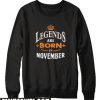 Legend are Born in November Sweatshirt